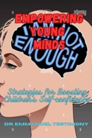 Empowering Young Minds: Strategies for Boosting Children’s Self-Confidence B0CJ44YHJ8 Book Cover