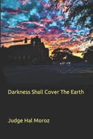 Darkness Shall Cover The Earth B09QNCXW2B Book Cover