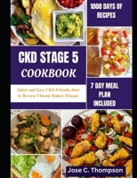 CKD STAGE 5 COOKBOOK: Quick and Easy CKD Friendly diets to Reverse Chronic Kidney Disease B0CFCTV1B3 Book Cover