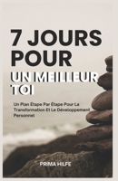 7 Jours Pour Un Meilleur Toi: Un Plan Étape Par Étape Pour La Transformation Et Le Développement Personnel B0CVBDNMMK Book Cover