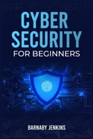 Cyber Security for Beginners: An Introduction to Information Security and Modern Cyberthreats for People Just Starting Out 3986537236 Book Cover