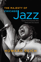 The Majesty of Chicago Jazz: Twenty-Five Visionaries Who Define the City's Sound 022684644X Book Cover