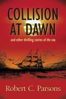 Collision at Dawn: And Other Thrilling Stories of the Sea 1897174322 Book Cover