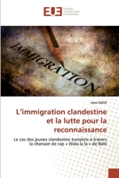 L’immigration clandestine et la lutte pour la reconnaissance: Le cas des jeunes clandestins tunisiens à travers la chanson de rap « Wala la la » de Balti 6139563518 Book Cover