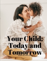 Your Child: Today and Tomorrow 1374888702 Book Cover