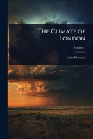 The Climate of London: Deduced from Meteorological Observations 1023729199 Book Cover