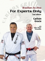 Brazilian Jiu-Jitsu, For Experts Only: Carlson Gracie with Julio "Foca" Fernandez 1971950777 Book Cover