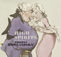 High Spirits: The Comic Art of Thomas Rowlandson 1905686765 Book Cover