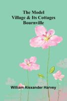 The Model Village And Its Cottages: Bournville 9373057413 Book Cover