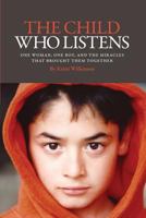 The Child Who Listens: One Woman, One Boy and the Miracles That Brought Them Together 1947939750 Book Cover