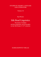 Silk Road Linguistics: The Birth of Yiddish and the Multiethnic Jewish Peoples on the Silk Roads, 9-13th Centuries. the Indispensable Role of the ... 3447115734 Book Cover