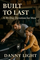 Built To Last: Daily Devotions for Men Who Want to Finish Strong B0FP59YLW6 Book Cover