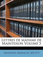 Ma(c)Moires Et Lettres de Madame de Maintenon. T. 5 (A0/00d.1778) 1246078740 Book Cover
