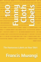 100 Funny Cloth Labels: The Humorous Labels on Your Shirt B0CJL9SY97 Book Cover