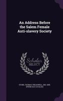 An Address Before the Salem Female Anti-Slavery Society 1359360425 Book Cover