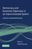 Democracy and Economic Openness in an Interconnected System: Complex Transformations 0521728908 Book Cover