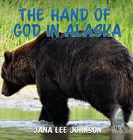The Hand of God in Alaska 1545613370 Book Cover