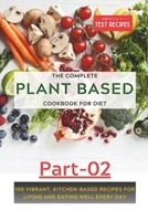 The Complete Plant-Based Cookbook for Diet (Part_02): VIBRANT, KITCHEN-BASED RECIPES FOR LIVING AND EATING WELL EVERY DAY B0CRDYZ85G Book Cover