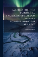 Sveriges forntid; försök till framställning af den svenska fornforskningens resultat 1245133780 Book Cover