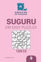 Creator of puzzles - Suguru 240 Easy Puzzles 10x10 (Volume 9) 1545201501 Book Cover