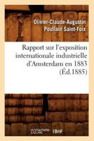 Rapport Sur L'Exposition Internationale Industrielle D'Amsterdam En 1883 (A0/00d.1885) 2012621554 Book Cover