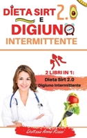 Dieta Sirt 2.0 e Digiuno intermittente: 2 Libri in 1: La guida completa per perdere peso, bruciare i grassi e mantenersi in salute senza patire la fame con poche e specifiche tecniche. Edizione Marzo  1802345922 Book Cover