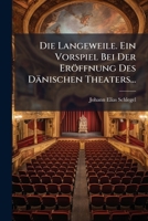 Die Langeweile. Ein Vorspiel Bei Der Eröffnung Des Dänischen Theaters... 1277389470 Book Cover