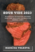 Sous Vide 2023: Maitsevate Retseptide Kogumik Sous Vide Meetodil Valmistatud Toitude Jaoks 1783810947 Book Cover