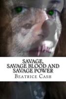 Savage, Savage Blood and Savage Power: Books 1-3 in the Savage Series 1530733685 Book Cover