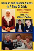 German and Bosnian Voices in a Time of Crisis: Bosnian Refugees in Germany 1992-2002 1608446603 Book Cover