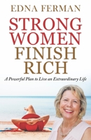 Strong Women Finish Rich: A Powerful Plan To Live An Extraordinary Life 1646060717 Book Cover