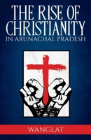 Rise of Christianity in Arunachal Pradesh 9390025095 Book Cover