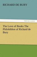 The Love of Books the Philobiblon of Richard de Bury 384243832X Book Cover