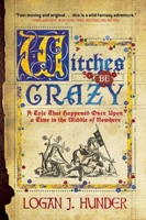 Witches Be Crazy: A Tale That Happened Once Upon a Time in the Middle of Nowhere 1597808202 Book Cover