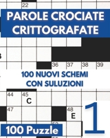 Parole Crociate Crittografate: 100 Cruciverba 15x15 con Suggerimenti e Soluzioni in calce - Enigmistica Per Adulti Per Ore e Ore Di Intrattenimento! - Vol 01 (Italian Edition) B0F1N2L8J6 Book Cover