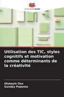 Utilisation des TIC, styles cognitifs et motivation comme déterminants de la créativité 6209396097 Book Cover