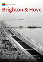 Historic England: Brighton: Unique Images from the Archives of Historic England 1445673401 Book Cover