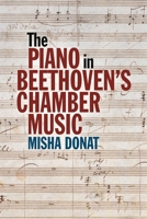 The Piano in Beethoven's Chamber Music 1837652198 Book Cover