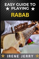 EASY GUIDE TO PLAYING RABAB: Master the Art of Rabab: A Simple and Step-by-Step Approach for Beginners B0DS2TVRGB Book Cover