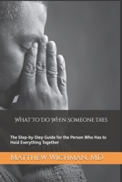What To Do When Someone Dies: The Step-by-Step Guide for the Person Who Has to Hold Everything Together B0GXTPZXWK Book Cover
