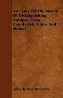 An Essay On The Means Of Distinguishing Antique, From Counterfeit, Coins And Medals 1445537826 Book Cover