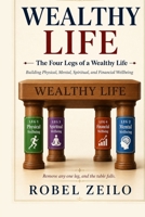 WEALTHY LIFE: Building Physical, Mental, Spiritual, and Financial Wellbeing B0H9HRTXSD Book Cover