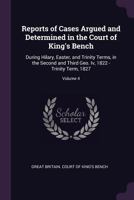 Reports of Cases Relating to the Duty and Office of Magistrates: Determined in the Court of King's Bench, from Hilary Term, 1822 to [Trinity Term, 1827], Volume 4 1377963411 Book Cover