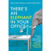 There's an Elephant in Your Office : Practical Tips to Successfully Identify and Support Mental and Emotional Health in the Workplace 1939550955 Book Cover