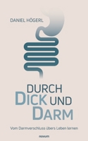 Durch Dick und Darm: Vom Darmverschluss übers Leben lernen (German Edition) 371161390X Book Cover