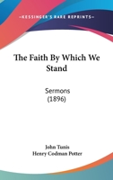 The faith by which we stand Sermons 1120878438 Book Cover
