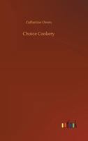 Choice Cookery 1533326991 Book Cover