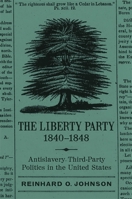 Liberty Party, 1840-1848: Antislavery Third-Party Politics in the United States 0807175161 Book Cover