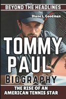 TOMMY PAUL BIOGRAPHY: Beyond the Headlines - The Rise of an American Tennis Star B0DT6YMX6R Book Cover
