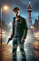 Vampire of Blackpool (British Vampire Hunters) B0DCQDY3JZ Book Cover
